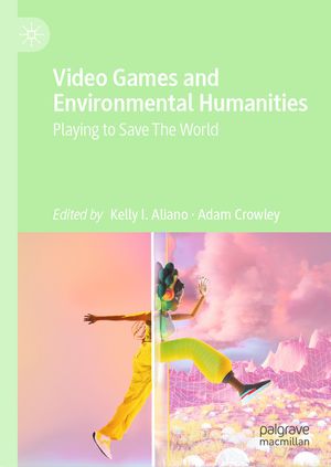 Video Games and Environmental Humanities Playing to Save The World【電子書籍】