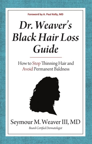 Dr. Weavers Black Hair Loss Guide: How to Stop Thinning Hair and Avoid Permanent Baldness