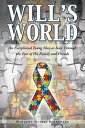 Will’S World An Exceptional Young Man as Seen Through the Eyes of His Family and...
