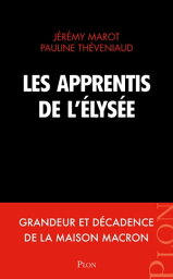 Les apprentis de l'?lys?e Grandeur et d?cadence de la maison Macron【電子書籍】[ J?r?my Marot ]