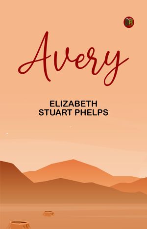 ŷKoboŻҽҥȥ㤨AveryŻҽҡ[ Elizabeth Stuart Phelps ]פβǤʤ158ߤˤʤޤ