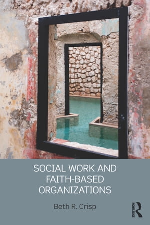 楽天楽天Kobo電子書籍ストアSocial Work and Faith-based Organizations【電子書籍】[ Beth R. Crisp ]