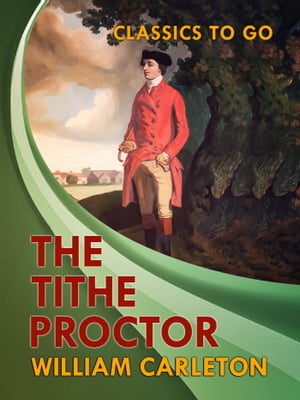 The Tithe-ProctorŻҽҡ[ William Carleton ]