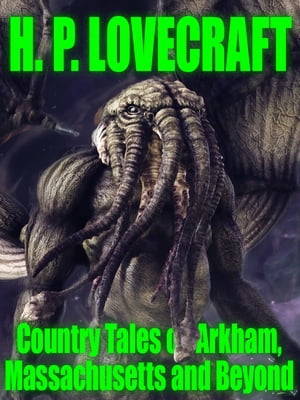 Country Tales of Arkham, Massachusetts and BeyondŻҽҡ[ H.P. Lovecraft ]