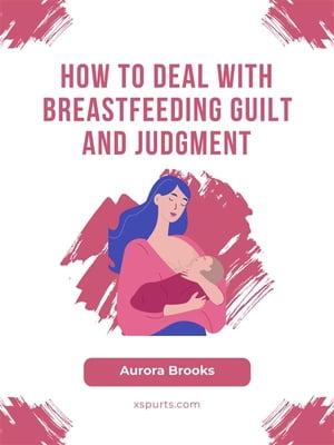 How to Deal with Breastfeeding Guilt and Judgment