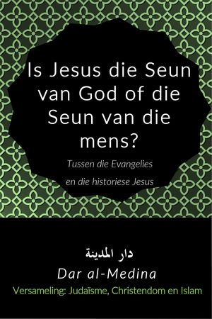 Is Jesus die Seun van God of die Seun van die mens?