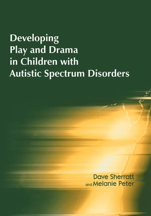 Developing Play and Drama in Children with Autistic Spectrum Disorders【電子書籍】[ Dave Sherratt ]