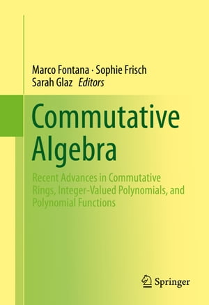 Commutative Algebra Recent Advances in Commutative Rings, Integer-Valued Polynomials, and Polynomial Functions