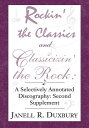 Rockin 039 the Classics and Classicizin 039 the Rock: A Selectively Annotated Discography: Second Supplement【電子書籍】 Janell R. Duxbury