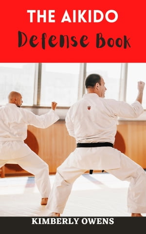 THE AIKIDO DEFENSE BOOK FOR BEGINNERS