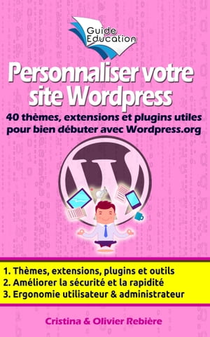 Personnaliser votre site Wordpress 40 th?mes, extensions et plugins utiles pour bien d?buter avec Wordpress.org, astuces et conseils pour am?liorer la s?curit?, l'ergonomie, la rapidit? de votre site【電子書籍】[ Olivier Rebiere ]