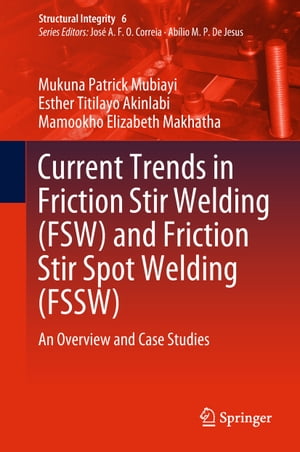 Current Trends in Friction Stir Welding (FSW) and Friction Stir Spot Welding (FSSW) An Overview and Case StudiesŻҽҡ[ Mukuna Patrick Mubiayi ]