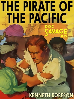 Pirate of the Pacific Doc Savage #19【電子書籍】[ Kenneth Robeson ]