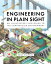 Engineering in Plain Sight