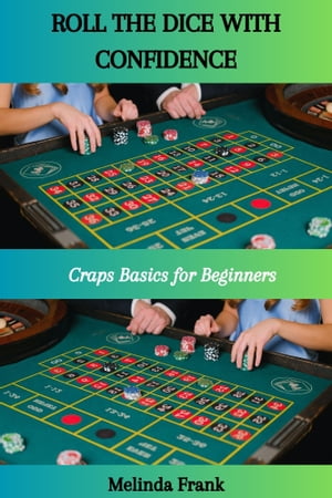 ROLL THE DICE WITH CONFIDENCE: Craps Basics for Beginners