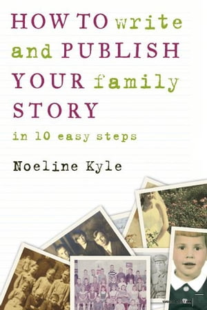 How to write and publish your family history in ten easy steps