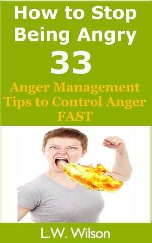 How to Stop Being Angry - 33 Anger Management Ti