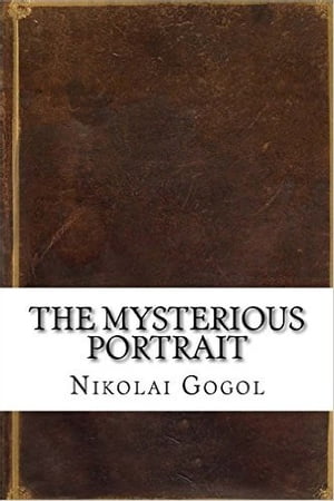 The Mysterious PortraitŻҽҡ[ Nikolai Gogol ]