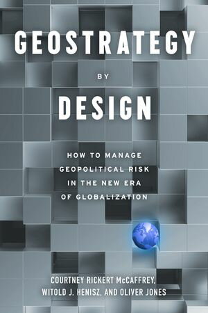 Geostrategy By Design How to Manage Geopolitical Risk in The New Era of Globalization【電子書籍】 Oliver Jones