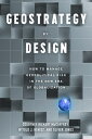 Geostrategy By Design How to Manage Geopolitical Risk in The New Era of Globalization【電子書籍】 Oliver Jones