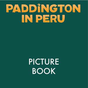 Paddington in Peru Picture Book