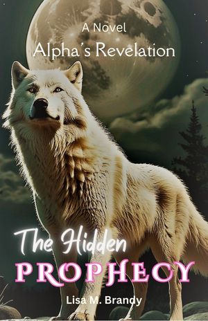 The Hidden Prophecy Alpha's Revelation A Novel