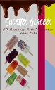 Sucettes Glac?es : 50 Recettes Rafra?chissantes pour l'?t?【電子書籍】[ Atelier Gourma...