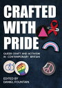 Crafted With Pride Queer Craft and Activism in Contemporary Britain【電子書籍】
