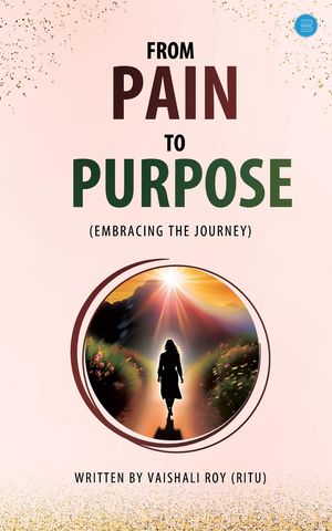 From Pain To Purpose (Embracing The Journey)