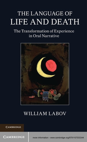 The Language of Life and Death The Transformation of Experience in Oral Narrative【電子書籍】 William Labov