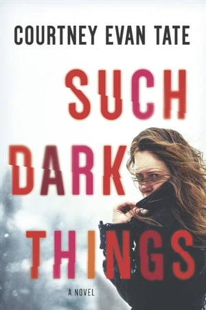 Such Dark Things A Novel【電子書籍】 Courtney Evan Tate