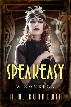 Speakeasy: A Novella Speakeasy, #1Żҽҡ[ A. M. Dunnewin ]