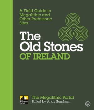 The Old Stones of Ireland A Field Guide to Megalithic and Other Prehistoric SitesŻҽҡ[ Andy Burnham ]