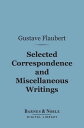 Selected Correspondence and Miscellaneous Writings (Barnes Noble Digital Library)【電子書籍】 Gustave Flaubert