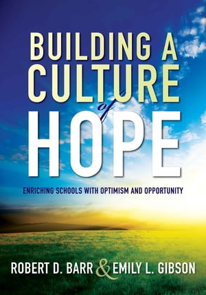 Building a Culture of Hope Enriching Schools With Optimism and Opportunity (School Improvement Strategies for Overcoming Student Poverty and Adversity)