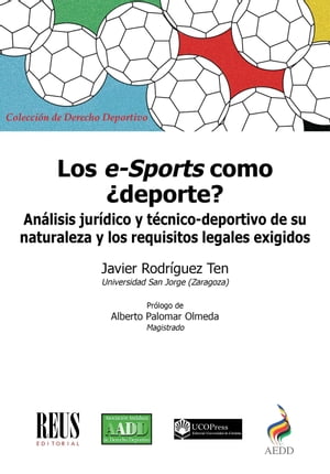 Los e-Sports como ?deporte? An?lisis jur?dico y t?cnico-deportivo de su naturaleza y los requisitos legales exigidos【電子書籍】[ Javier Rodr?guez Ten ]