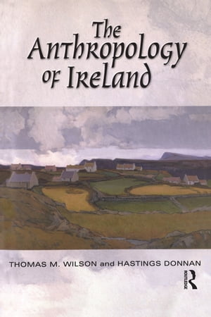 The Anthropology of Ireland【電子書籍】 Hastings Donnan