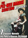 The Pee-wee Harris Scouting MEGAPACK? 7 Classic Novels【電子書籍】[ Percy Keese Fitzhugh ]