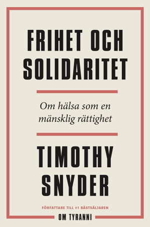 Frihet och solidaritet : om h lsa som en m nsklig r ttighet【電子書籍】 Timothy Snyder