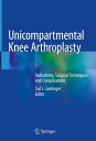 Unicompartmental Knee Arthroplasty Indications, Surgical Techniques and Complications【電子書籍】