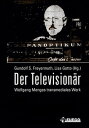 Der Television?r Wolfgang Menges transmediales Werk. Kritische und dokumentarische Perspektiven