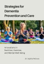 Strategies for Dementia Prevention and Care Innovations in Nutrition, Exercise, ...