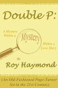 ŷKoboŻҽҥȥ㤨Double P: A Mystery Within a Mystery Within a Love Story (An Old-Fashioned Page Turner Set in the 21st CenturyŻҽҡ[ Roy Haymond ]פβǤʤ328ߤˤʤޤ