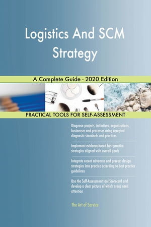 Logistics And SCM Strategy A Complete Guide - 2020 Edition【電子書籍】[ Gerardus Blokdyk ] 1