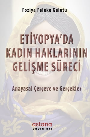 ETİYOPYA’DA KADIN HAKLARININ GELİŞME SÜRECİ ANAYASAL ÇERÇEVE VE GERÇEKLER