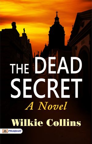 The Dead Secret: A Novel【電子書籍】[ Wilkie Collins ]