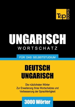 Deutsch-Ungarischer Wortschatz für das Selbststudium - 3000 Wörter