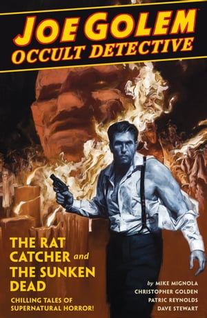 Joe Golem: Occult Detective Volume 1--The Rat Catcher and the Sunken Dead