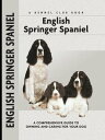 English Springer Spaniel A Comprehensive Guide to Owning and Caring for Your Dog【電子書籍】 Haja Van Wessem