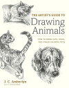 The Artist 039 s Guide to Drawing Animals How to Draw Cats, Dogs, and Other Favorite Pets【電子書籍】 J.C. Amberlyn